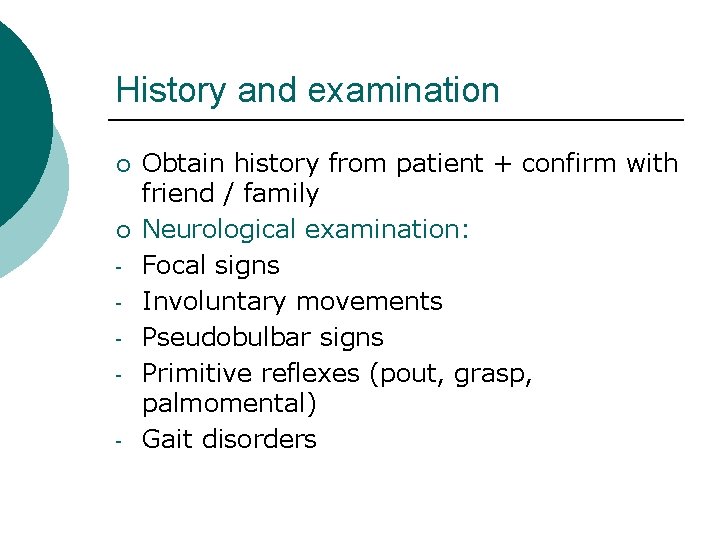 History and examination ¡ ¡ - Obtain history from patient + confirm with friend