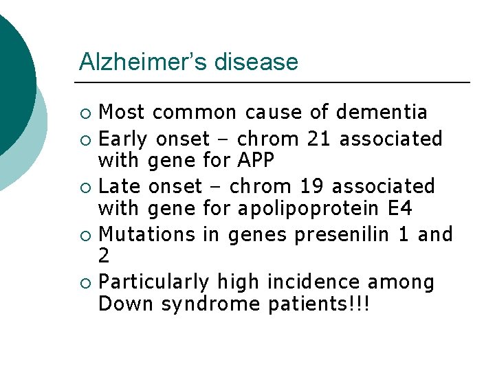 Alzheimer’s disease Most common cause of dementia ¡ Early onset – chrom 21 associated