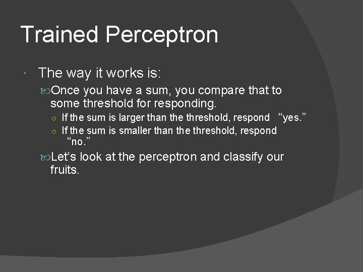 Trained Perceptron The way it works is: Once you have a sum, you compare