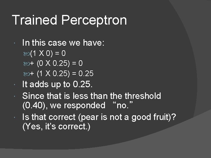 Trained Perceptron In this case we have: (1 X 0) = 0 + (0