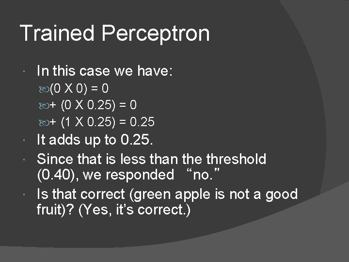 Trained Perceptron In this case we have: (0 X 0) = 0 + (0