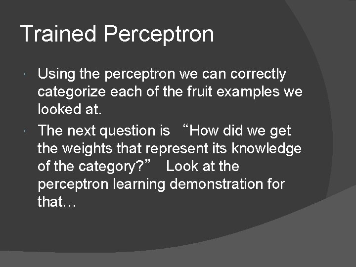 Trained Perceptron Using the perceptron we can correctly categorize each of the fruit examples