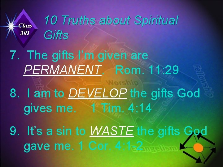 Class 301 10 Truths about Spiritual Gifts 7. The gifts I’m given are PERMANENT.