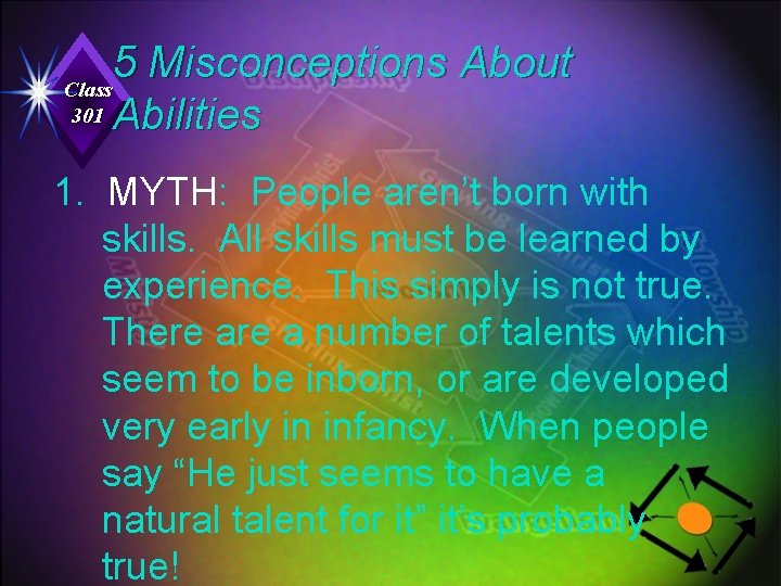 5 Misconceptions About Class 301 Abilities 1. MYTH: People aren’t born with skills. All