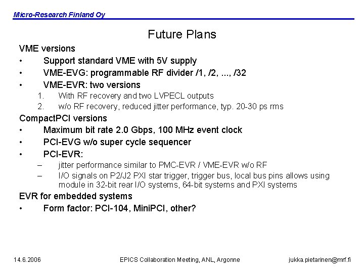 Micro-Research Finland Oy Future Plans VME versions • Support standard VME with 5 V