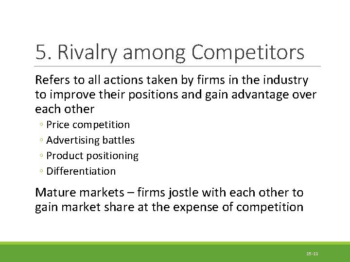 5. Rivalry among Competitors Refers to all actions taken by firms in the industry