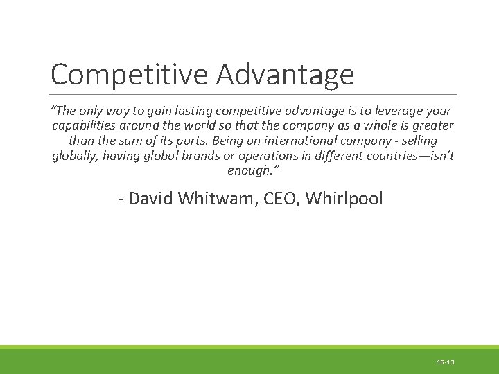 Competitive Advantage “The only way to gain lasting competitive advantage is to leverage your