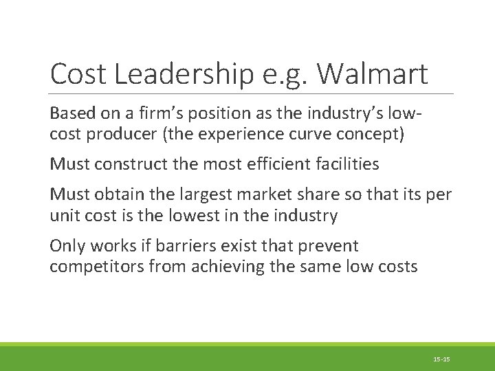 Cost Leadership e. g. Walmart Based on a firm’s position as the industry’s lowcost