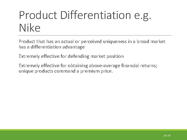 Product Differentiation e. g. Nike Product that has an actual or perceived uniqueness in