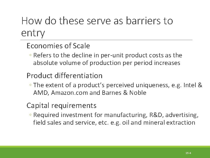 How do these serve as barriers to entry Economies of Scale ◦ Refers to