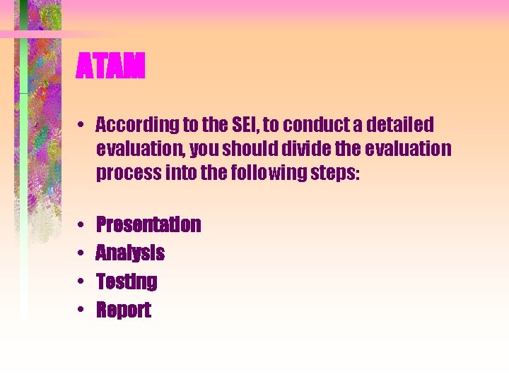 ATAM • According to the SEI, to conduct a detailed evaluation, you should divide ATAM • According to the SEI, to conduct a detailed evaluation, you should divide
