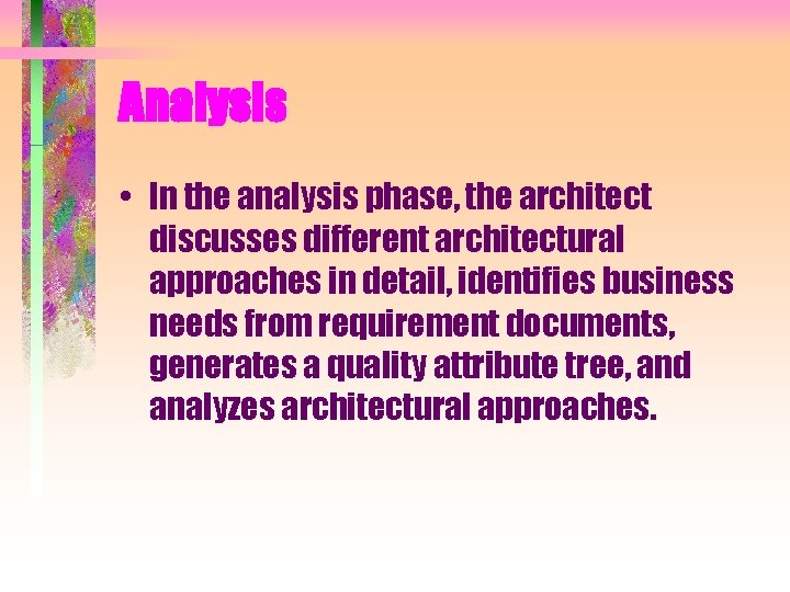 Analysis • In the analysis phase, the architect discusses different architectural approaches in detail, Analysis • In the analysis phase, the architect discusses different architectural approaches in detail,