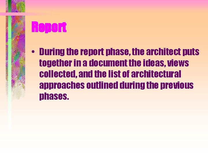 Report • During the report phase, the architect puts together in a document the Report • During the report phase, the architect puts together in a document the