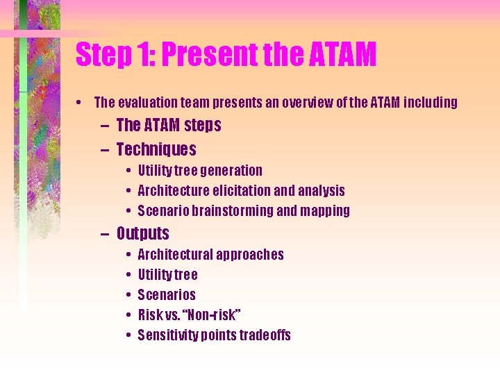 Step 1: Present the ATAM • The evaluation team presents an overview of the Step 1: Present the ATAM • The evaluation team presents an overview of the