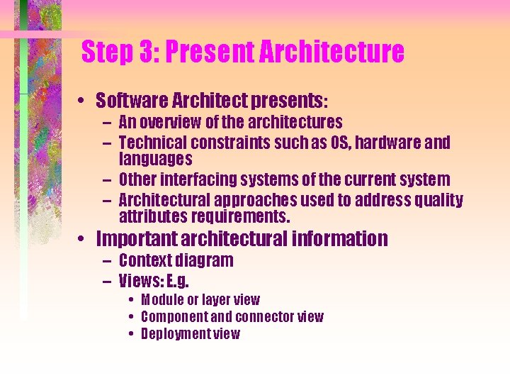Step 3: Present Architecture • Software Architect presents: – An overview of the architectures Step 3: Present Architecture • Software Architect presents: – An overview of the architectures