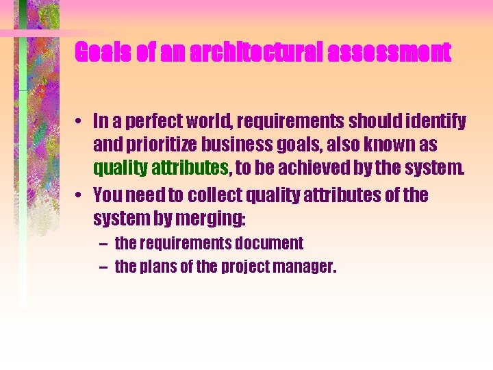 Goals of an architectural assessment • In a perfect world, requirements should identify and Goals of an architectural assessment • In a perfect world, requirements should identify and