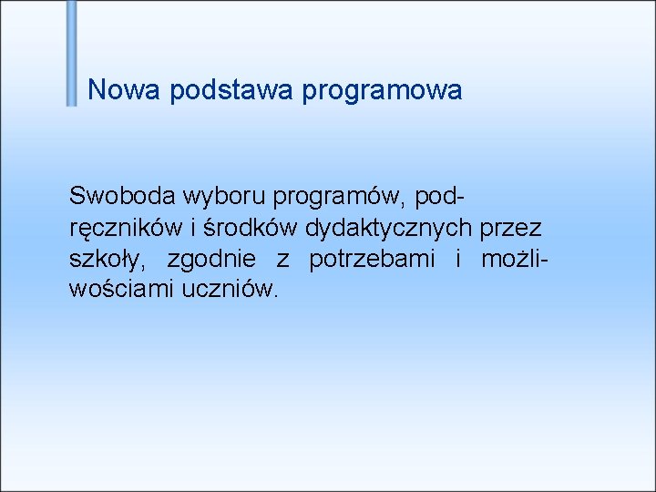 Nowa podstawa programowa Swoboda wyboru programów, podręczników i środków dydaktycznych przez szkoły, zgodnie z