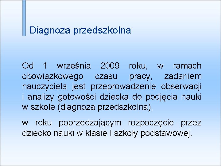 Diagnoza przedszkolna Od 1 września 2009 roku, w ramach obowiązkowego czasu pracy, zadaniem nauczyciela