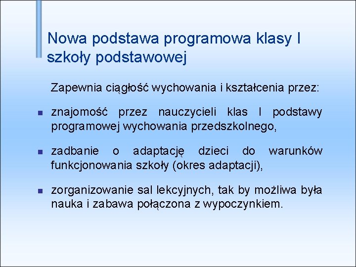 Nowa podstawa programowa klasy I szkoły podstawowej Zapewnia ciągłość wychowania i kształcenia przez: znajomość