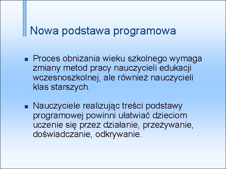 Nowa podstawa programowa Proces obniżania wieku szkolnego wymaga zmiany metod pracy nauczycieli edukacji wczesnoszkolnej,