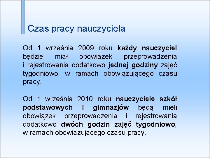 Czas pracy nauczyciela Od 1 września 2009 roku każdy nauczyciel będzie miał obowiązek przeprowadzenia