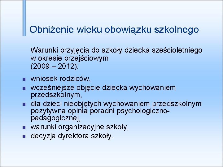 Obniżenie wieku obowiązku szkolnego Warunki przyjęcia do szkoły dziecka sześcioletniego w okresie przejściowym (2009