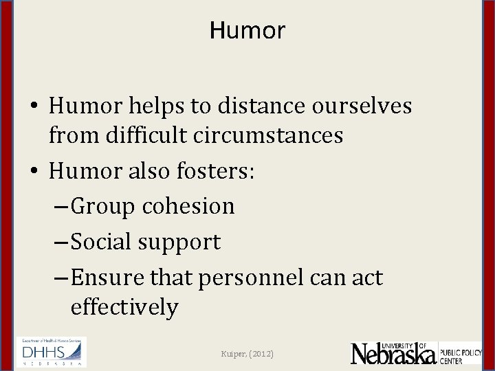 Humor • Humor helps to distance ourselves from difficult circumstances • Humor also fosters: