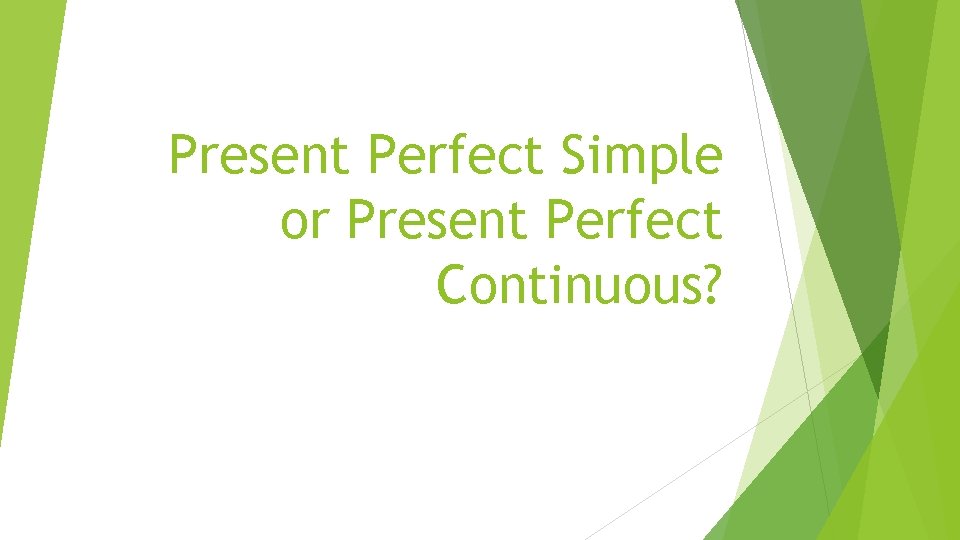 Present Perfect Simple or Present Perfect Continuous? 