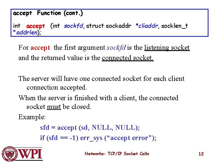 accept Function (cont. ) int accept (int sockfd, struct sockaddr *cliaddr, socklen_t *addrlen); For