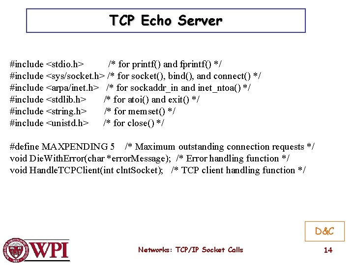 TCP Echo Server #include <stdio. h> /* for printf() and fprintf() */ #include <sys/socket.