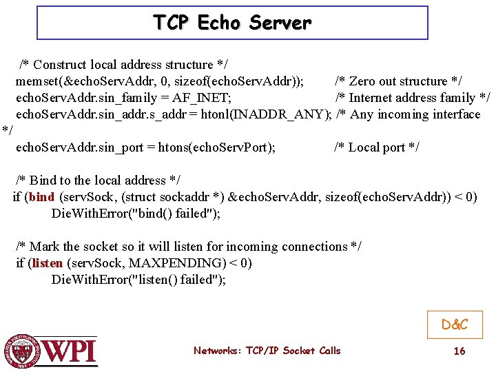 TCP Echo Server /* Construct local address structure */ memset(&echo. Serv. Addr, 0, sizeof(echo.