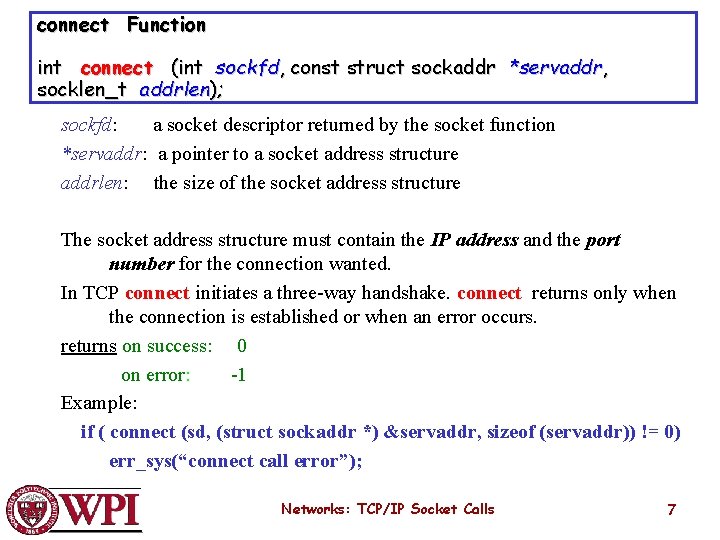 connect Function int connect (int sockfd, const struct sockaddr *servaddr, socklen_t addrlen); sockfd: a