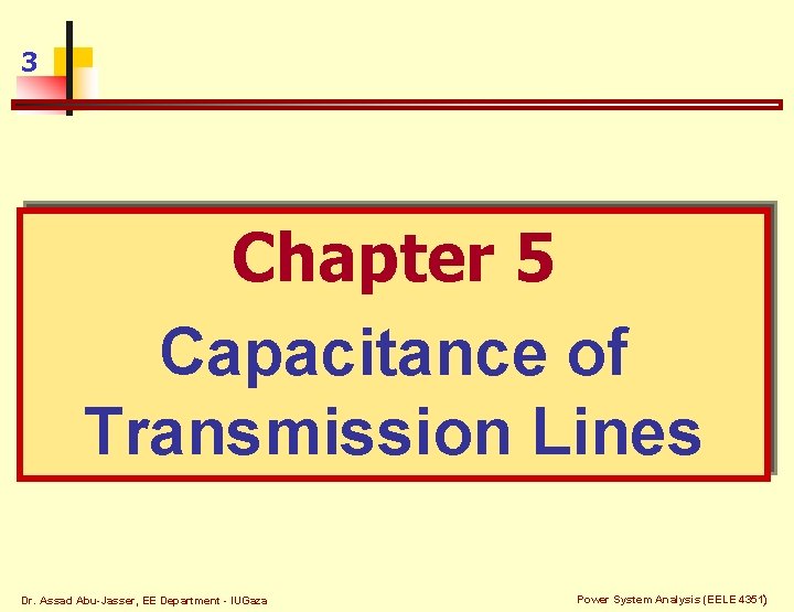 3 Chapter 5 Capacitance of Transmission Lines Dr. Assad Abu-Jasser, EE Department - IUGaza