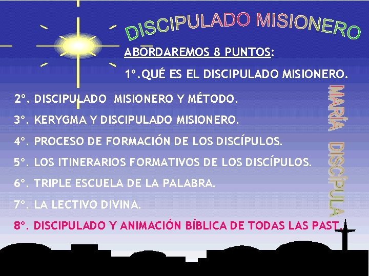 ABORDAREMOS 8 PUNTOS: 1º. QUÉ ES EL DISCIPULADO MISIONERO. 2º. DISCIPULADO MISIONERO Y MÉTODO.