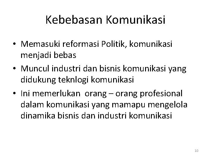 Kebebasan Komunikasi • Memasuki reformasi Politik, komunikasi menjadi bebas • Muncul industri dan bisnis