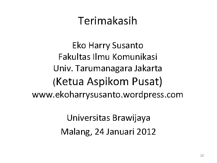 Terimakasih Eko Harry Susanto Fakultas Ilmu Komunikasi Univ. Tarumanagara Jakarta (Ketua Aspikom Pusat) www.