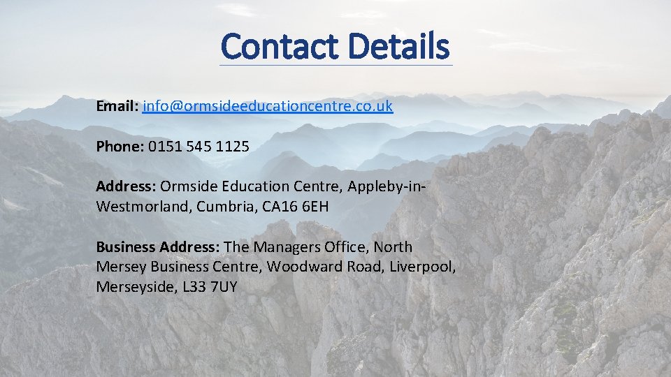 Contact Details Email: info@ormsideeducationcentre. co. uk Phone: 0151 545 1125 Address: Ormside Education Centre,