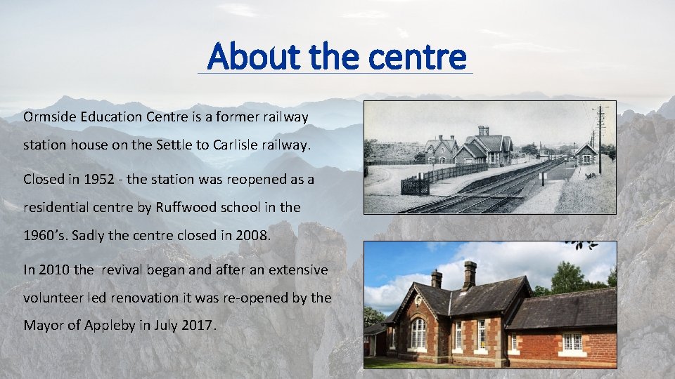 About the centre Ormside Education Centre is a former railway station house on the