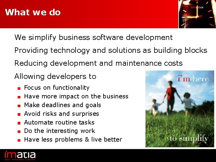 What we do We simplify business software development Providing technology and solutions as building