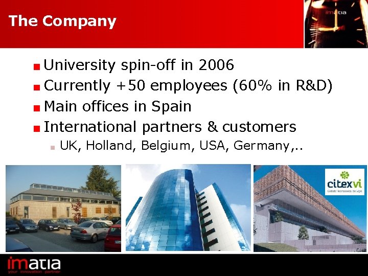 The Company University spin-off in 2006 Currently +50 employees (60% in R&D) Main offices