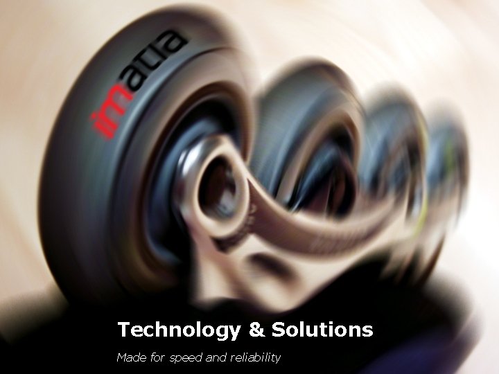 Technology & Solutions Made for speed and reliability 