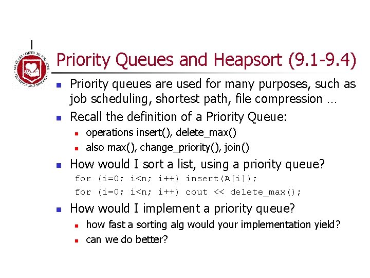 Priority Queues and Heapsort (9. 1 -9. 4) n n Priority queues are used