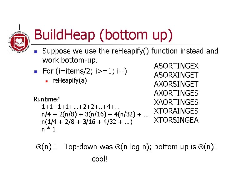 Build. Heap (bottom up) Suppose we use the re. Heapify() function instead and work