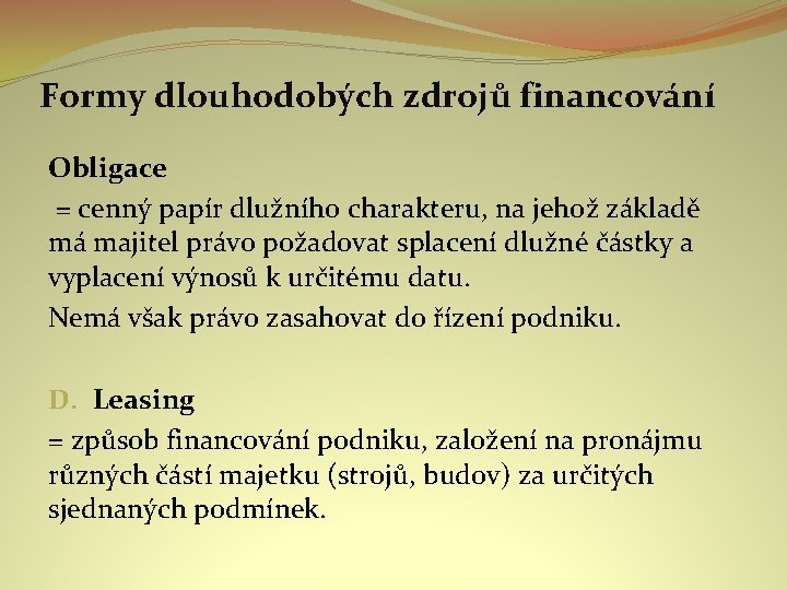 Formy dlouhodobých zdrojů financování Obligace = cenný papír dlužního charakteru, na jehož základě má