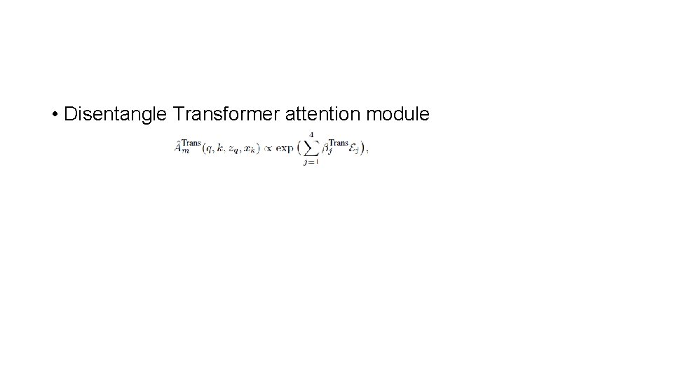  • Disentangle Transformer attention module 