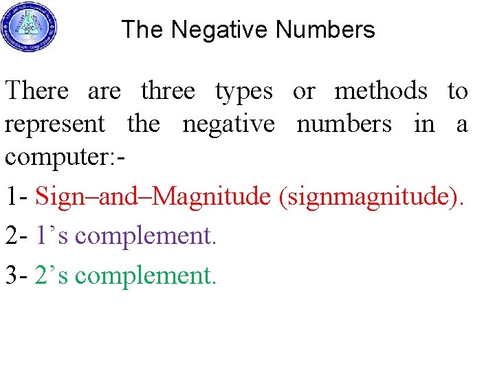 The Negative Numbers There are three types or methods to represent the negative numbers