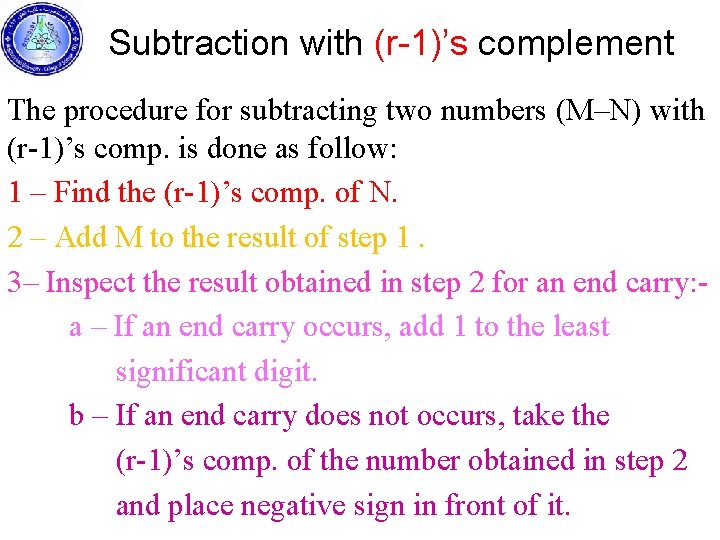 Subtraction with (r-1)’s complement The procedure for subtracting two numbers (M–N) with (r-1)’s comp.