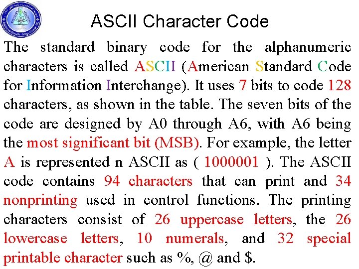 ASCII Character Code The standard binary code for the alphanumeric characters is called ASCII