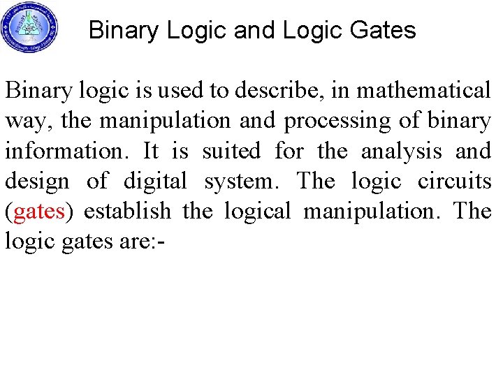 Binary Logic and Logic Gates Binary logic is used to describe, in mathematical way,