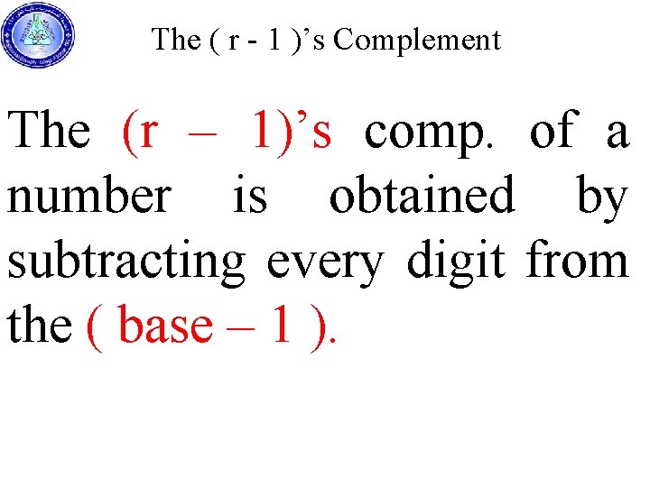 The ( r - 1 )’s Complement The (r – 1)’s comp. of a